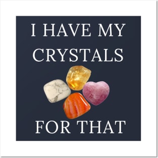 I Have My Crystals For Inner Calm Gemstones Healing Power Gift Posters and Art